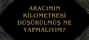 kilometresi düşürülmü araç, aracımın kilometresi düşürülmüş, kilometre düşürme suçu ve cezası